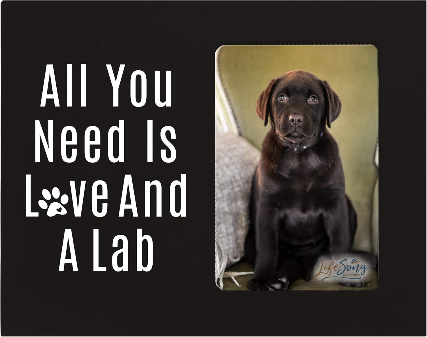 LifeSong Milestones Digitally Printed All You Need Paw Pet Vertical Photo Frame Gift Ideas for Black Lab & Dog Lovers - Golden Lab Owner Frame Gift 8”x10” Holds 4”x6” Photo (Walnut)