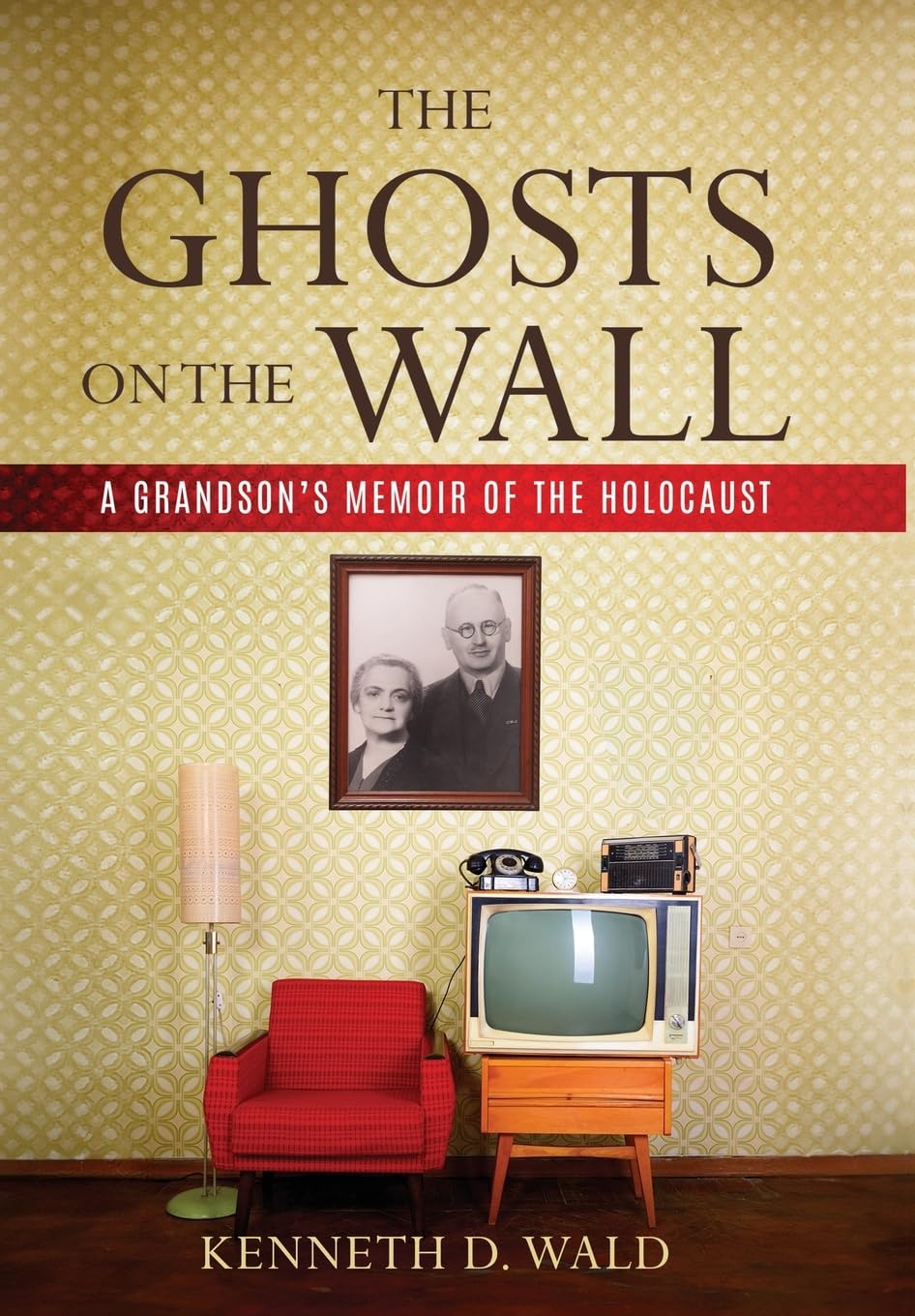The Ghosts on the Wall: A Grandson's Memoir of the Holocaust (Holocaust Survivor True Stories)