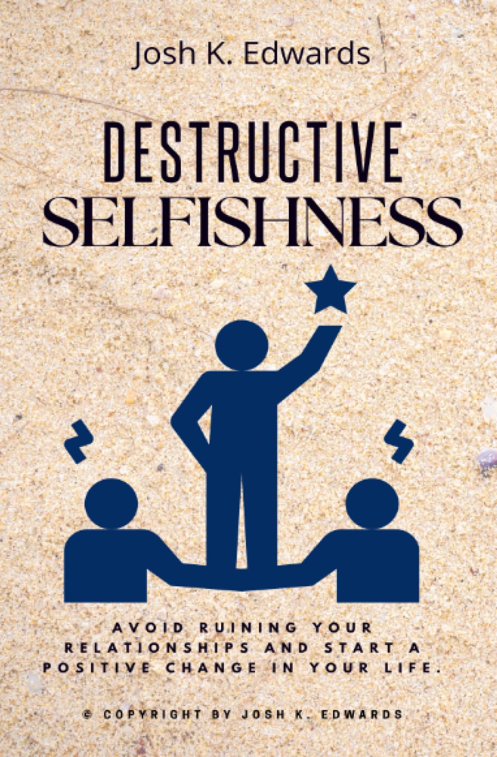 Destructive Selfishness::: Challenge Yourself and Stop Being Selfish [Avoid Ruining Your Relationships and Start a Positive Change in Your Life.]