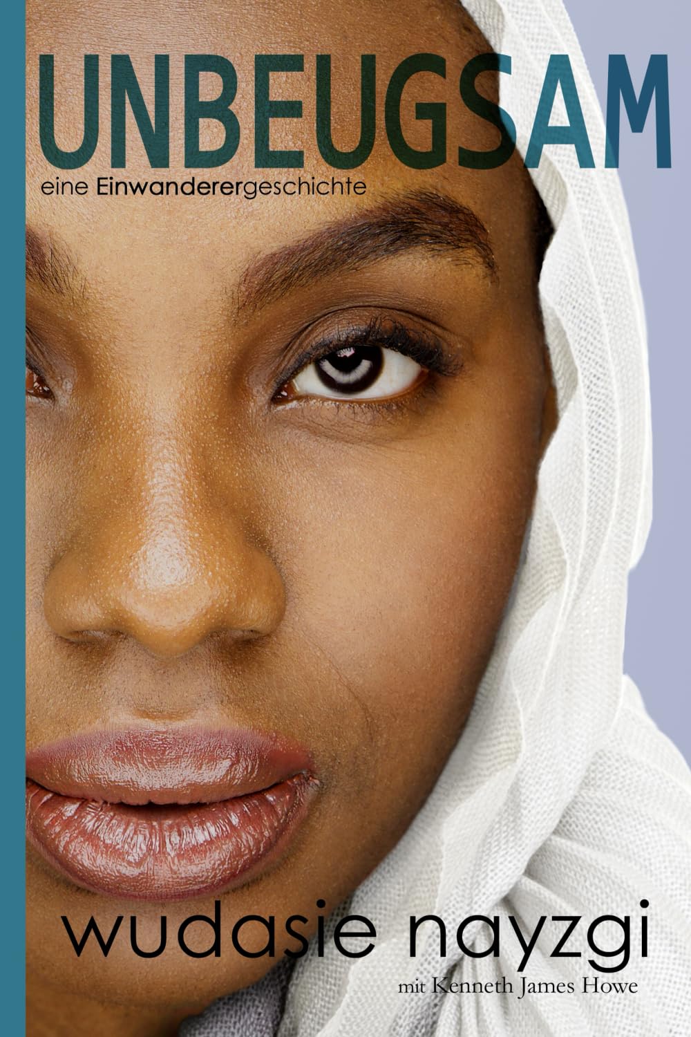Unbeugsam: eine Einwanderergeschichte: Eine Einwanderergeschichte (Träume von Freiheit)