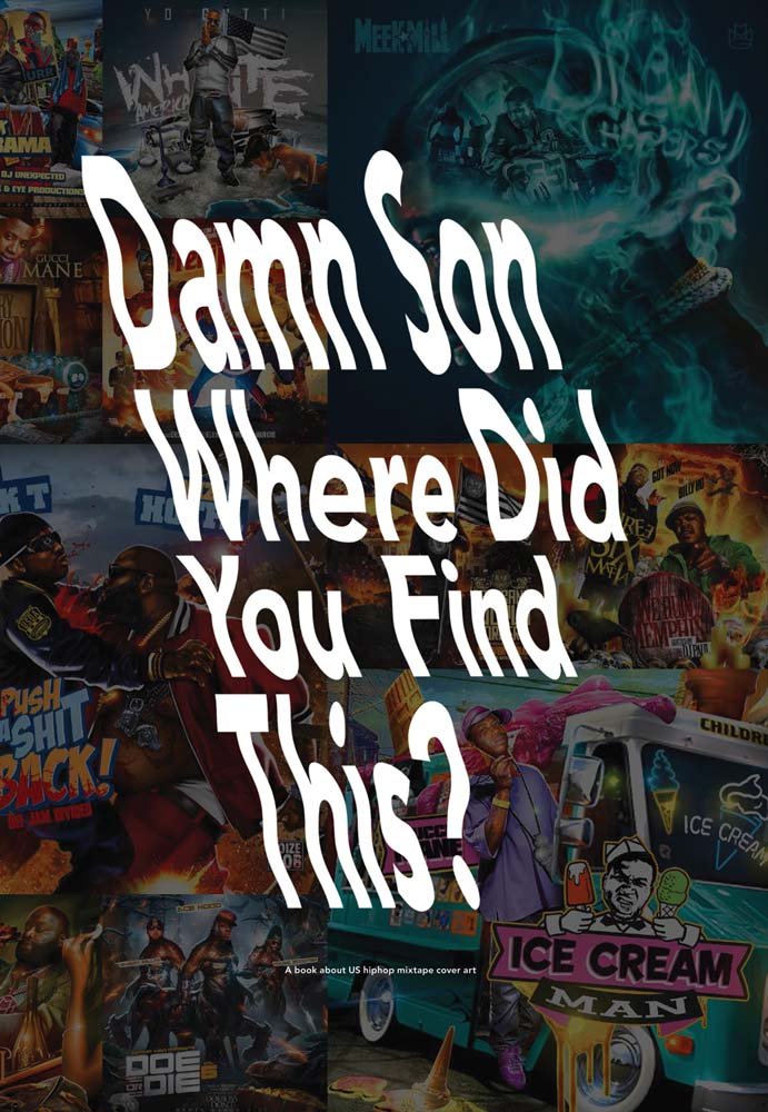 Damn Son Where Did You Find This?: A Book About Us Hiphop Mixtape Cover Art