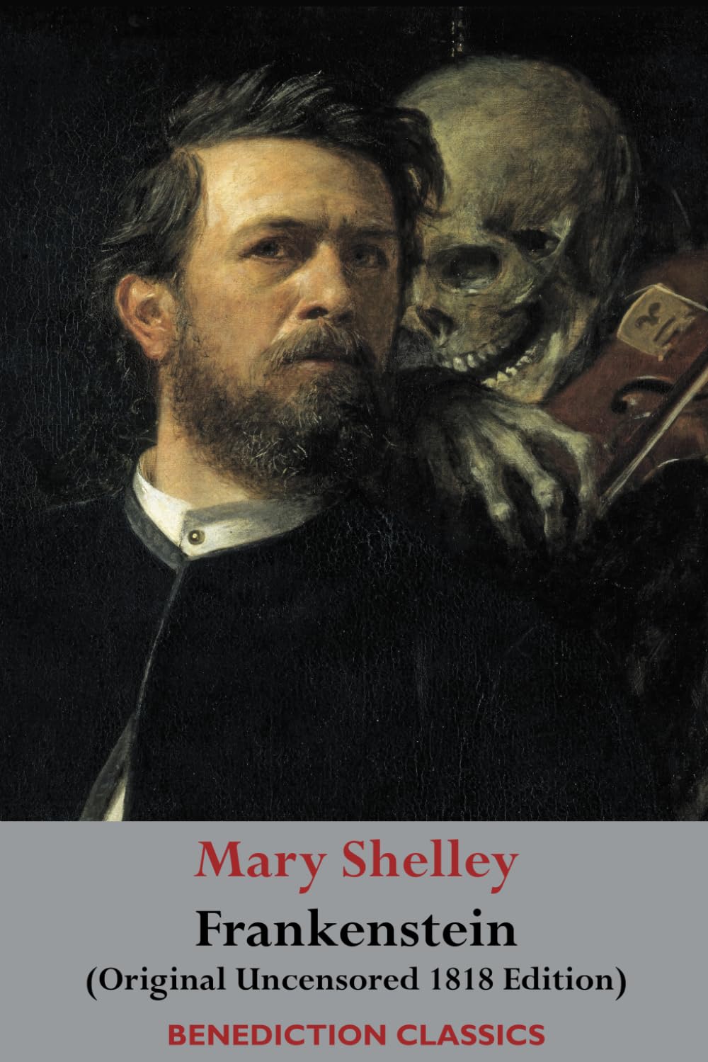 Frankenstein; or, The Modern Prometheus: (Original Uncensored 1818 Edition)