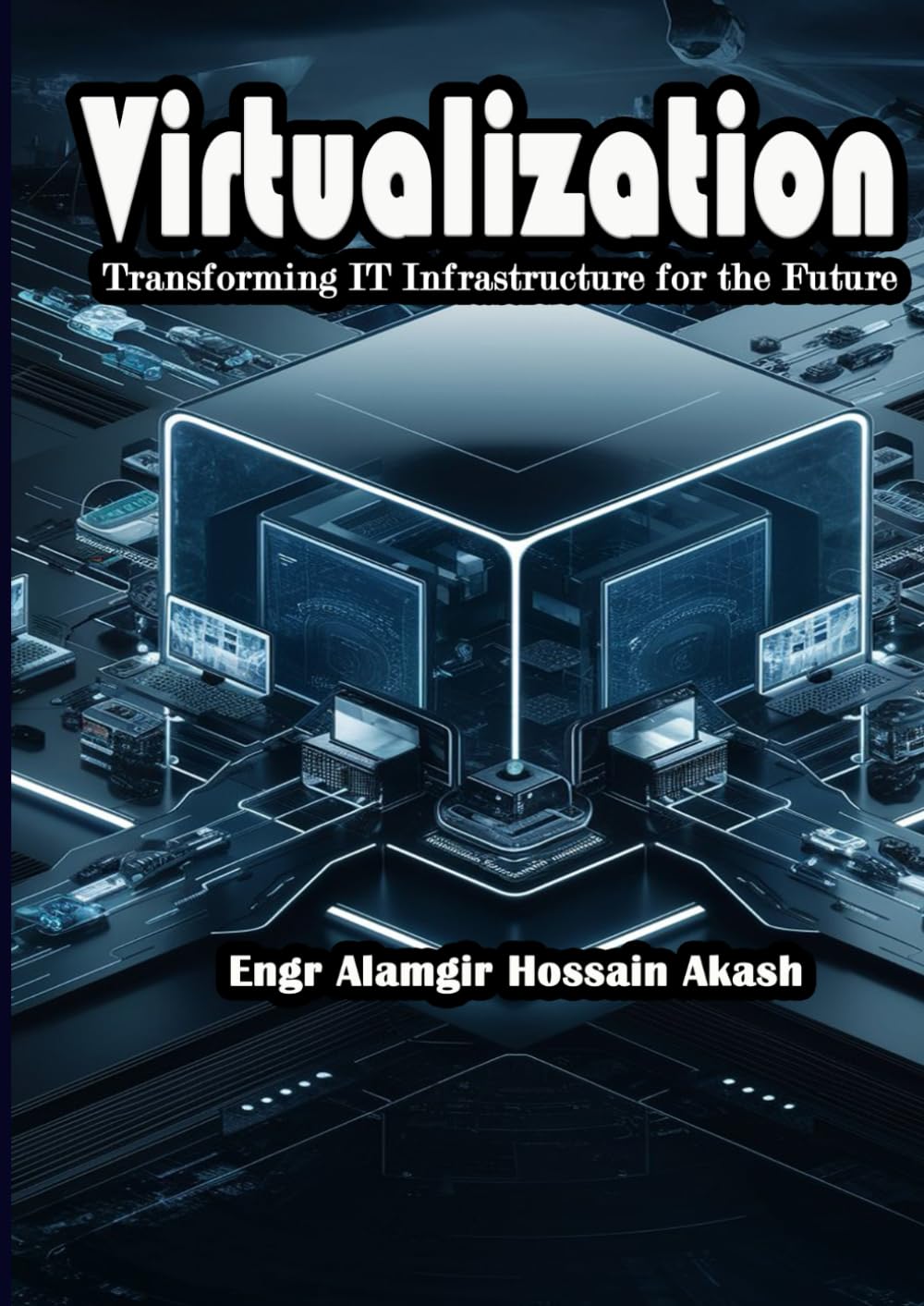 Virtualization : Transforming IT Infrastructure for the Future: Enhancing Efficiency and Scalability in Modern IT Environments