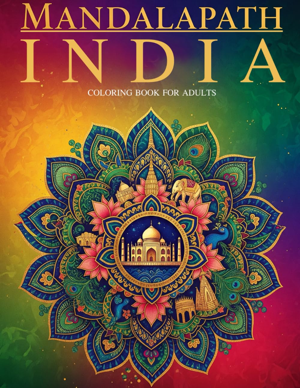 MANDALAPATH: MARVELS OF INDIA: 40 Mandalas with Landmarks, Maps and Bilingual Notes Celebrating India's Iconic Heritage: A Relaxing Adult Coloring ... the World – A Journey Through Mandalas)