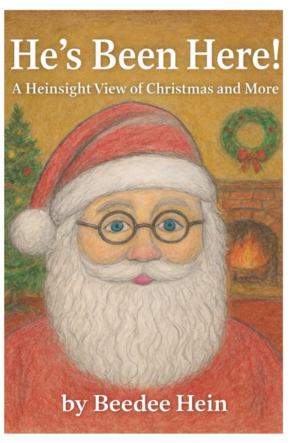 He's Been Here!: A Heinsight View of Christmas and More      Paperback – March 7, 2026