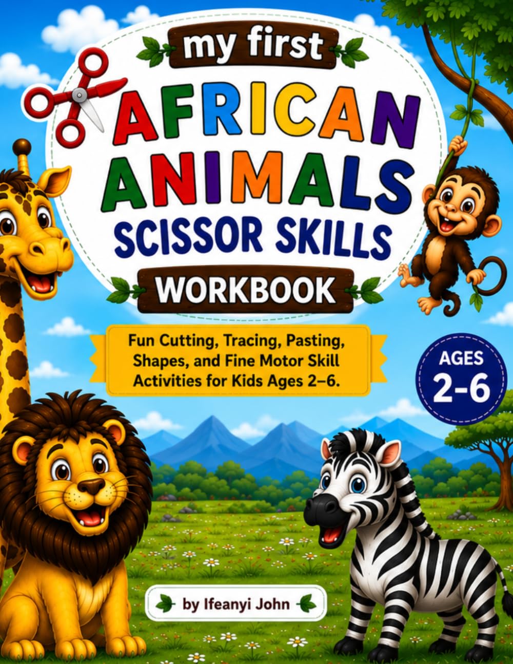 My first African animals scissor skills workbook: Fun Cutting, Tracing, Pasting, Shapes, and Fine Motor Skill Activities for Kids Ages 2-6 (My First Preschool Learning Workbook Series)