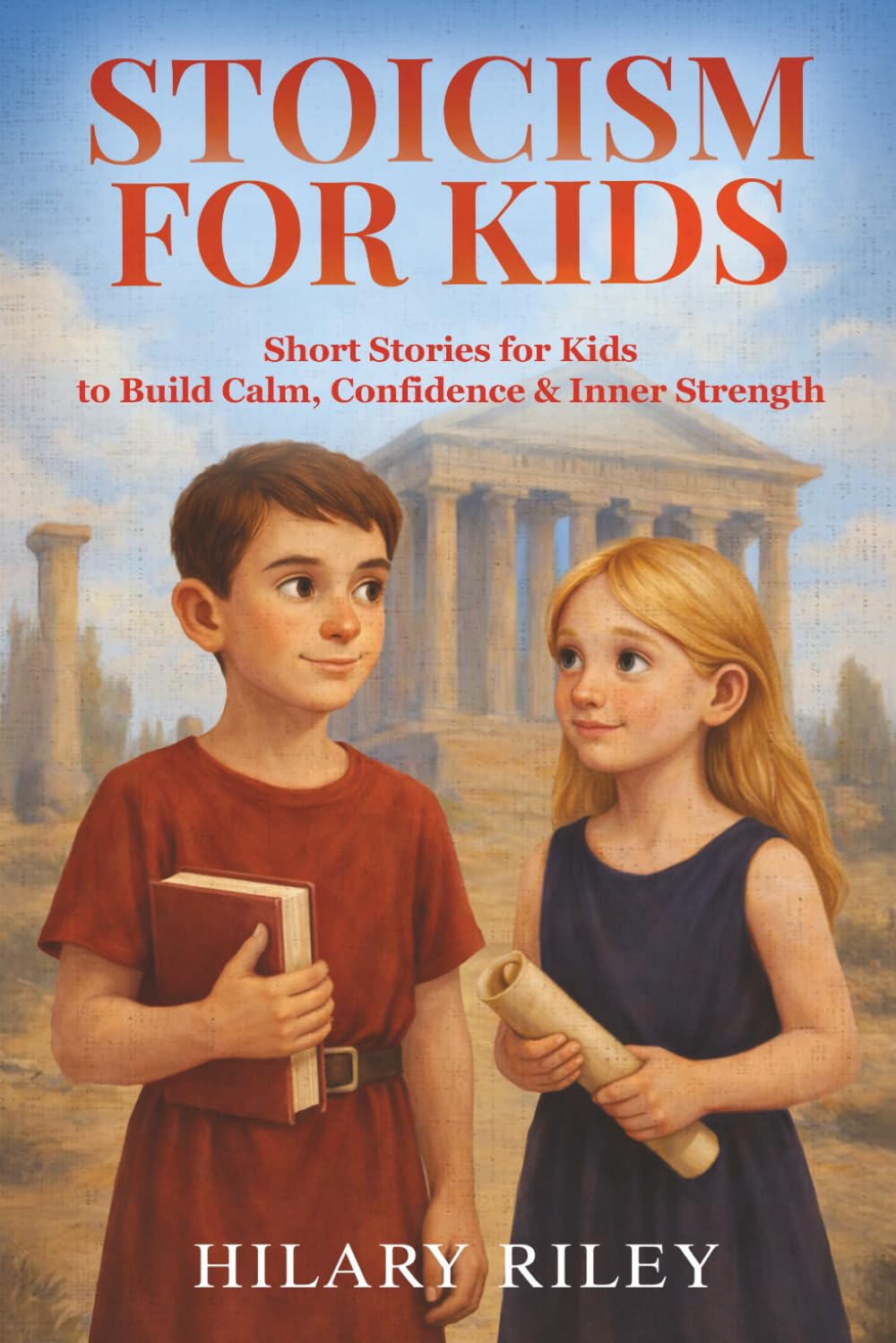 Stoicism for Kids: Short Stories for Kids to Build Calm, Confidence, and Inner Strength