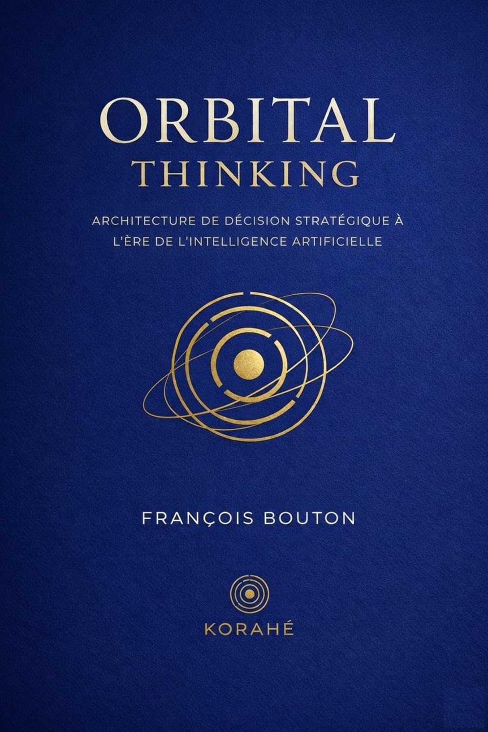Orbital Thinking: Architecture de décision stratégique à l'ère de l'intelligence artificielle