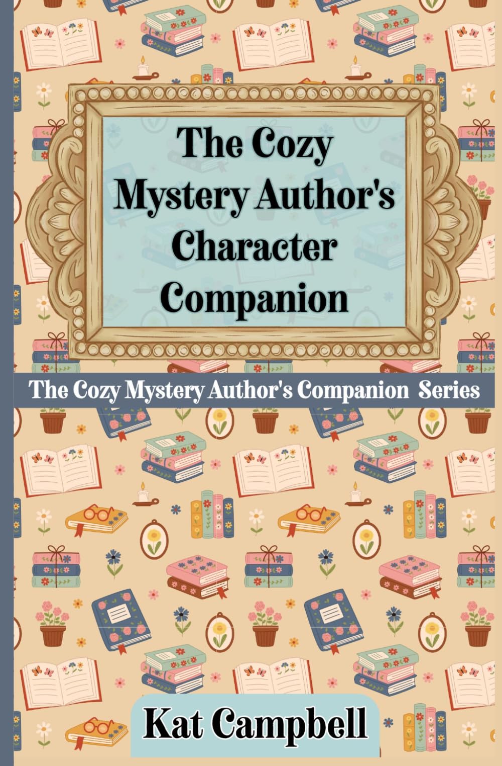 The Cozy Mystery Author’s Character Companion: A Craft Book for Cozy Mystery Authors (The Cozy Mystery Author's Companion Series)