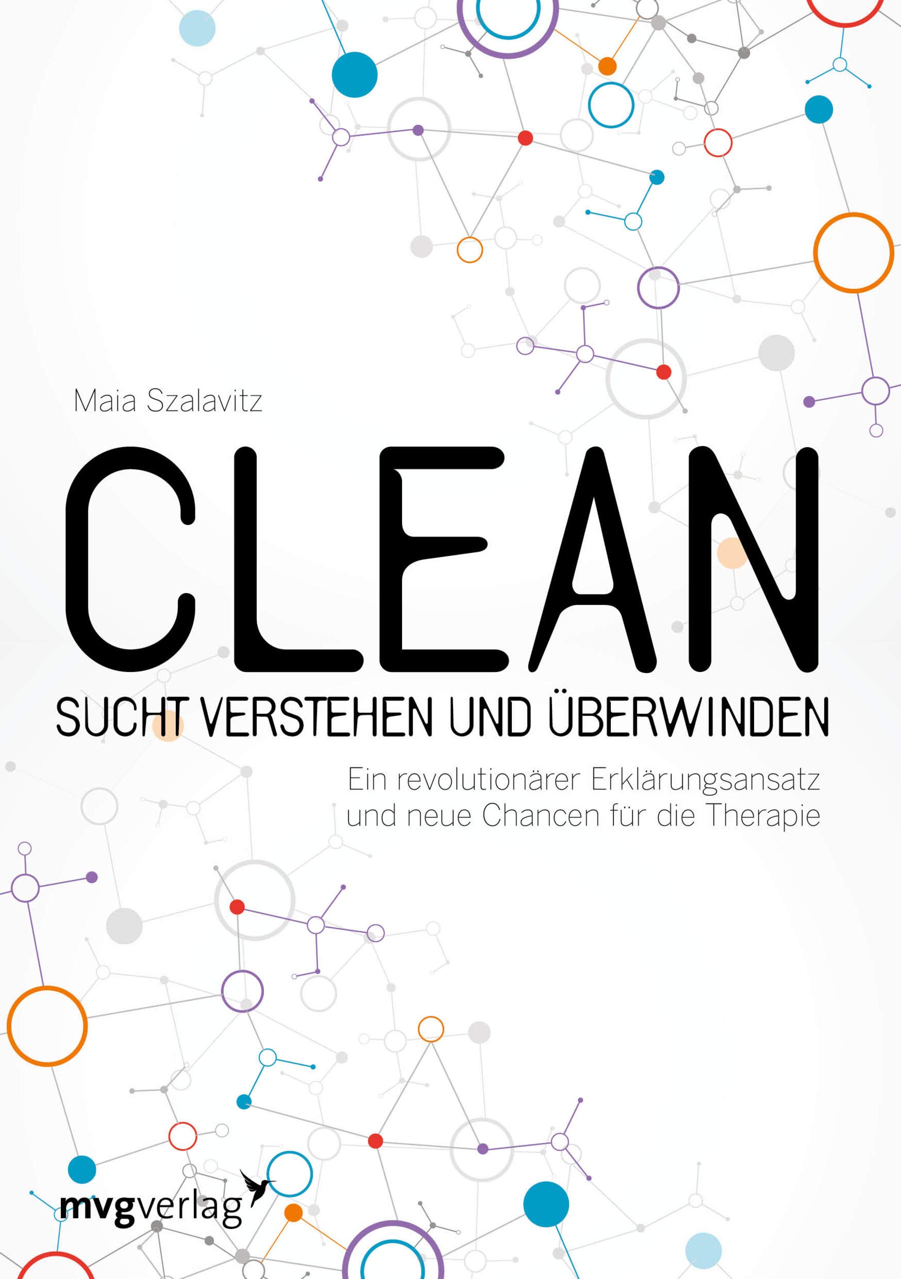 Clean - Sucht verstehen und überwinden: Ein revolutionärer Erklärungsansatz und neue Chancen für die Therapie