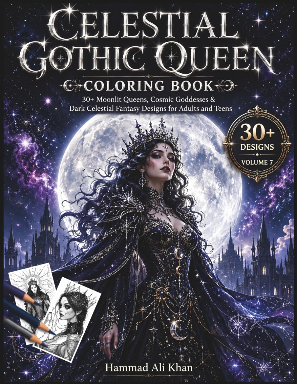 Celestial Gothic Queen Coloring Book – Volume 7: 30+ Moonlit Queens, Cosmic Goddesses & Dark Celestial Fantasy Designs for Adults and Teens (Gothic Fairy Coloring Collection)