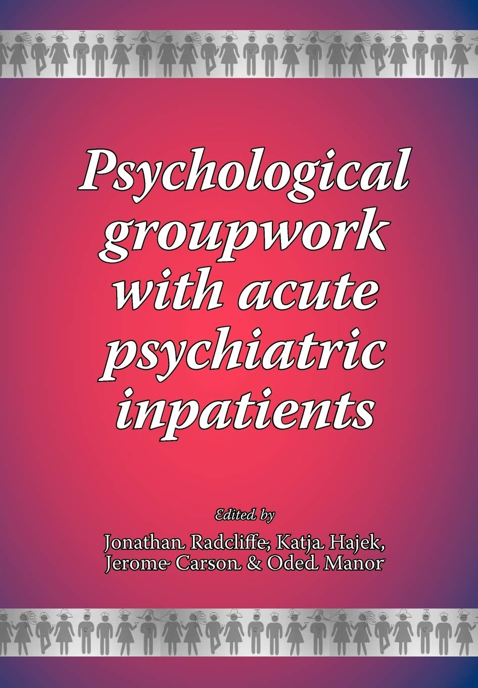Psychological Groupwork with Acute Psychiatric Inpatients: No. 2 (New Groupwork Book Series)