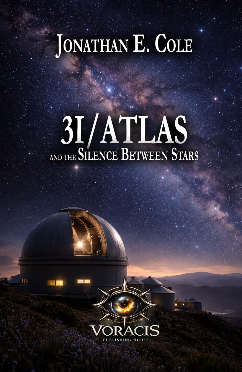 3I/ATLAS: and the Silence Between Stars (3I/ATLAS: A Science Fiction Series About What Happens When the Universe Doesn’t Answer)
