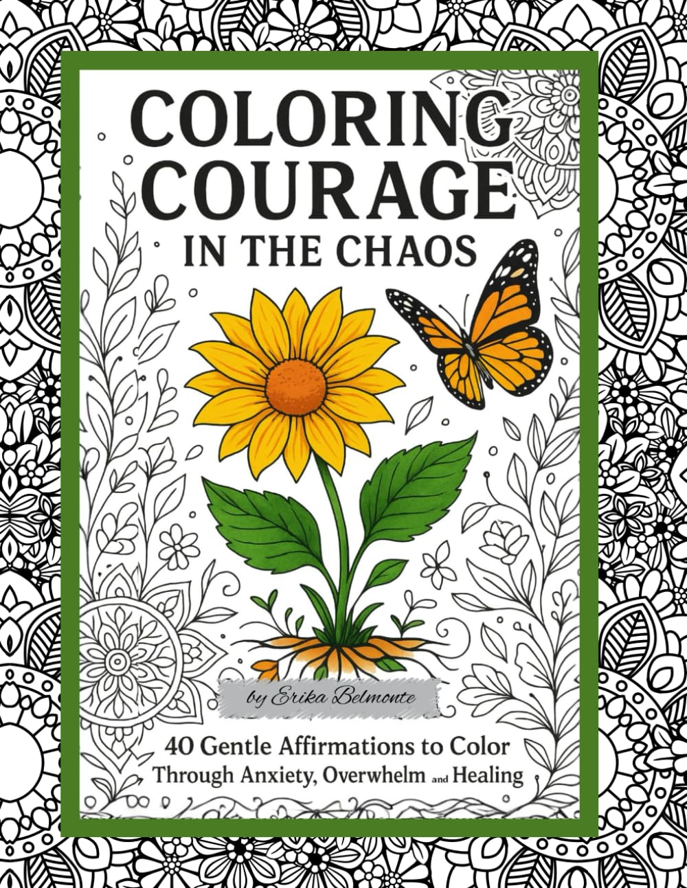 Coloring Courage in the Chaos: 40 Gentle Affirmations to Color Through Anxiety, Overwhelm and Healing