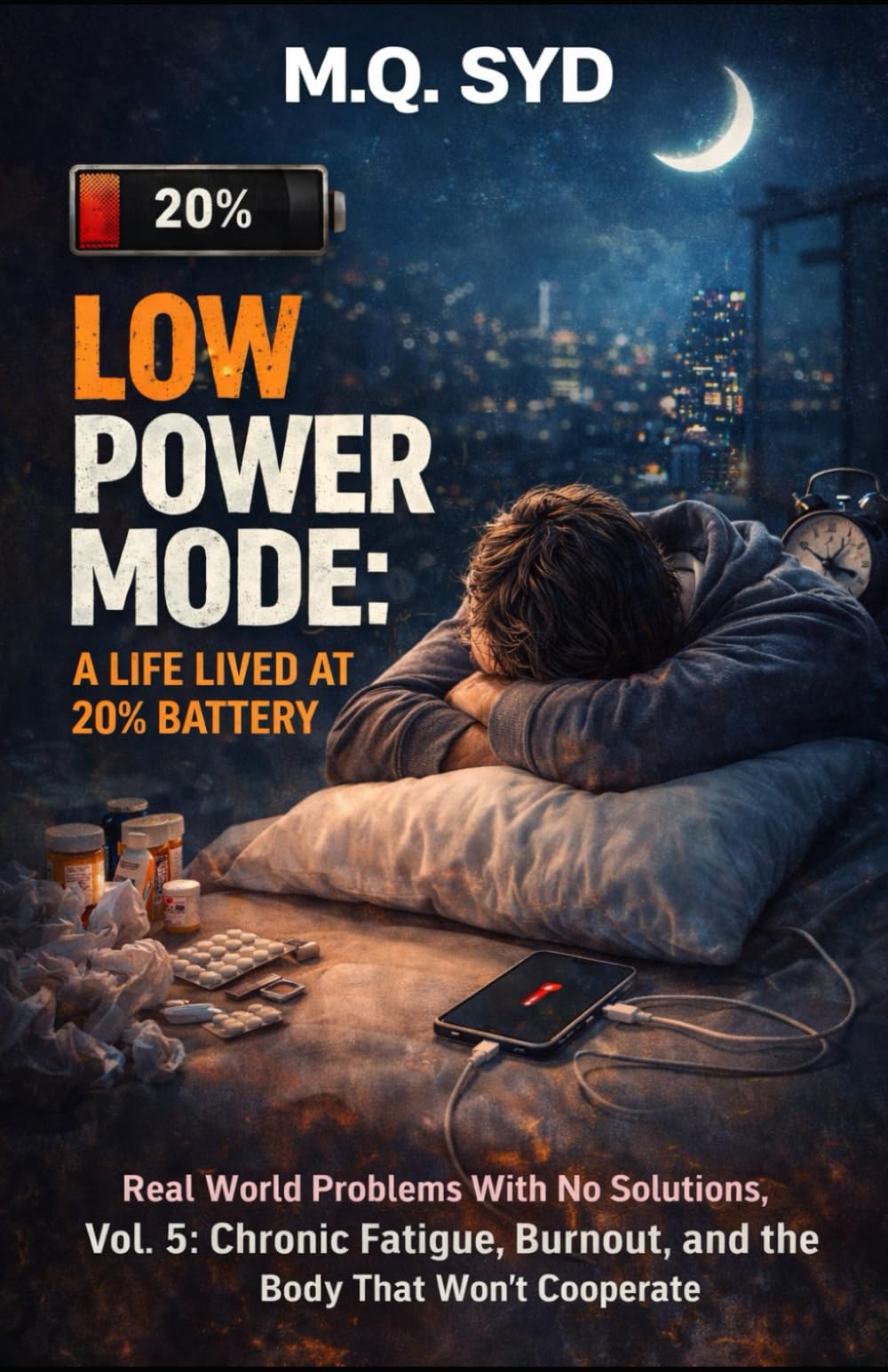 Low Power Mode: A Life Lived at 20% Battery: Real World Problems With No Solutions, Vol. 5: Chronic Fatigue, Burnout, and the Body That Won’t Cooperate