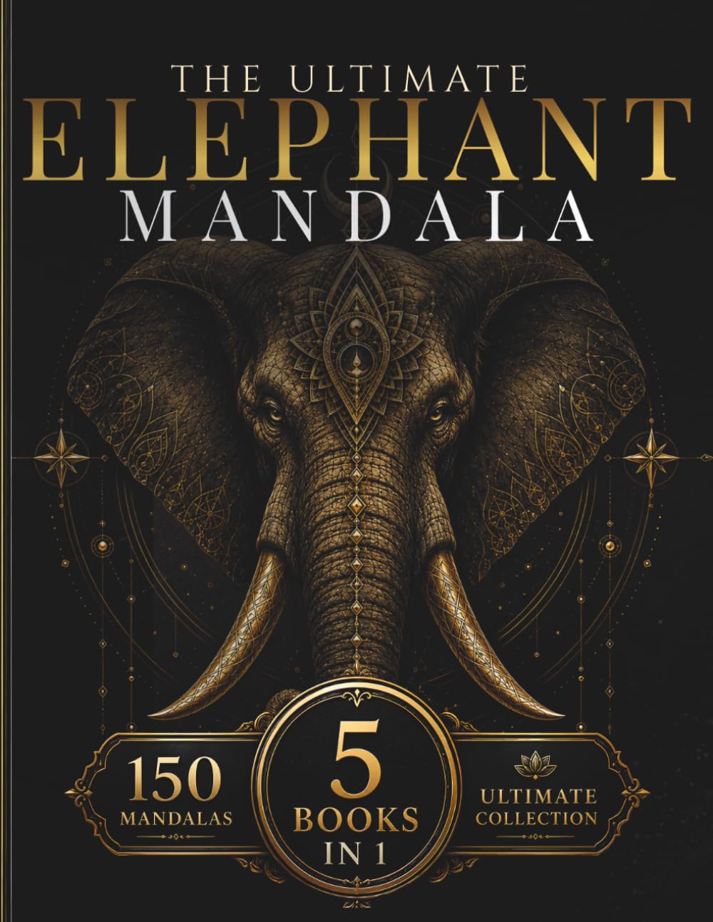 The Ultimate Elephant Mandala Collection: 150 Intricate Elephant Mandalas for Relaxation, Creativity & Mindful Coloring (StillHaven Studio Mandala Collection)
