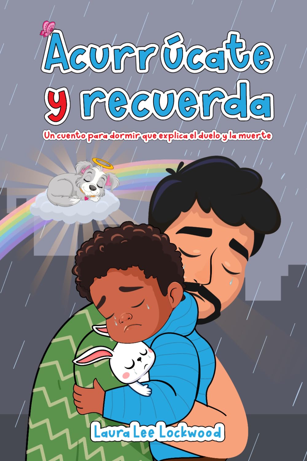 Acurrúcate y recuerda: Un cuento para dormir que explica el duelo y la muerte (Cuddle Up with Laura)