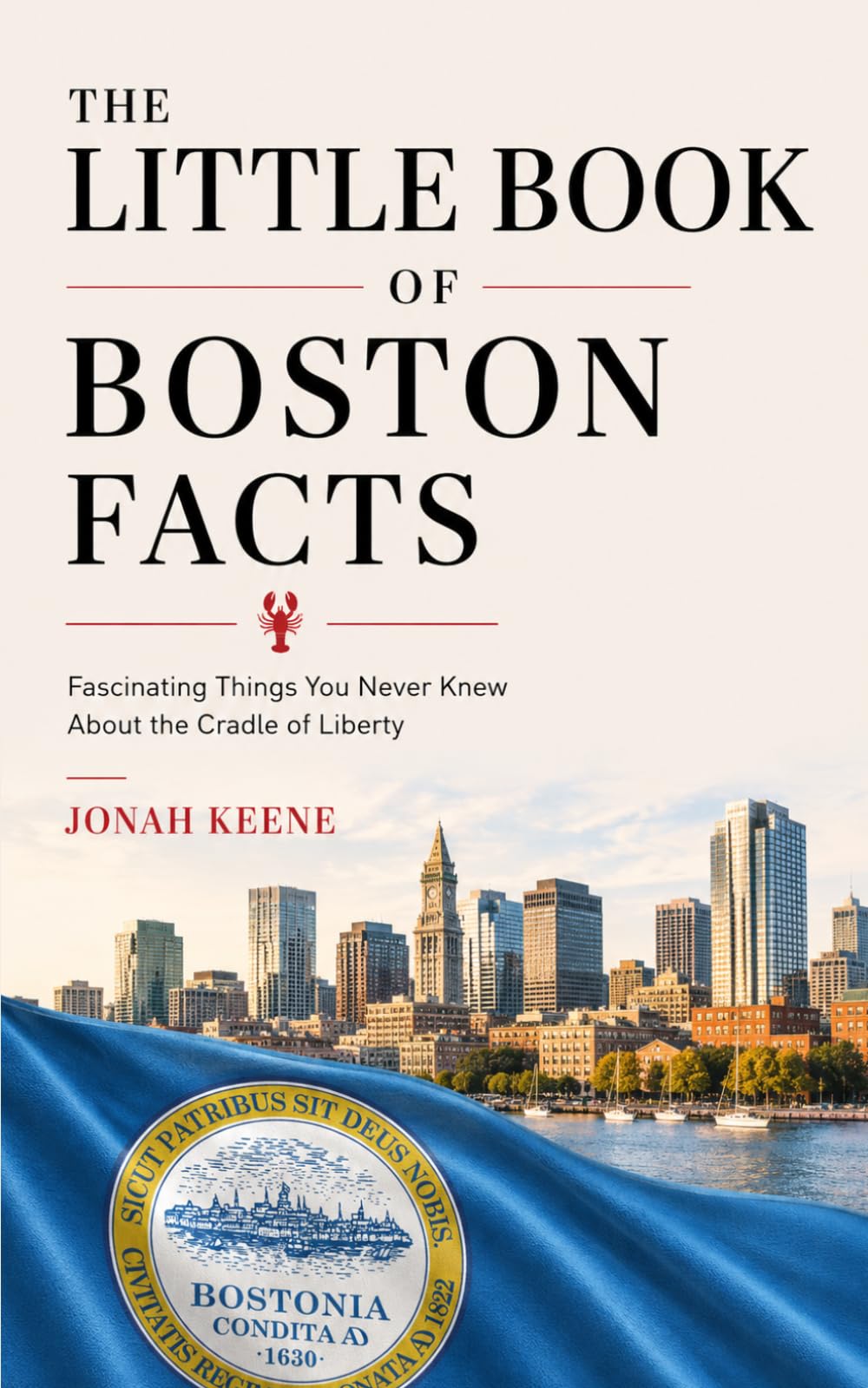 The Little Book of Boston Facts: Fascinating Things You Never Knew About the Cradle of Liberty