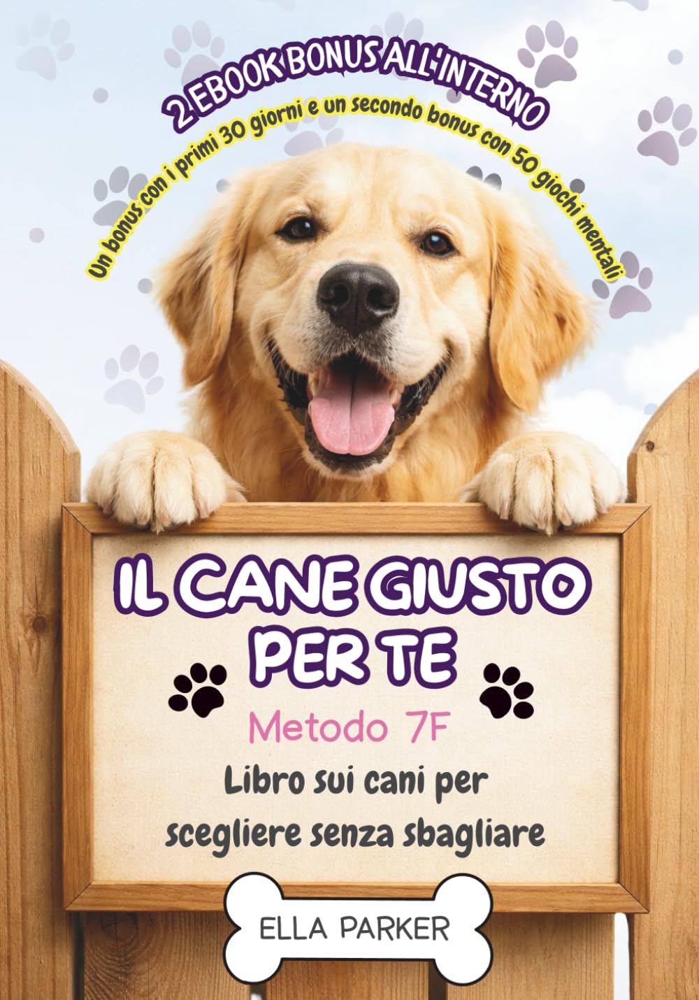 Il Cane Giusto per Te - Metodo 7F: Libro sui cani per scegliere senza sbagliare: vivere con i cani, razze diverse, bambini, tempo, costi e addestramento base