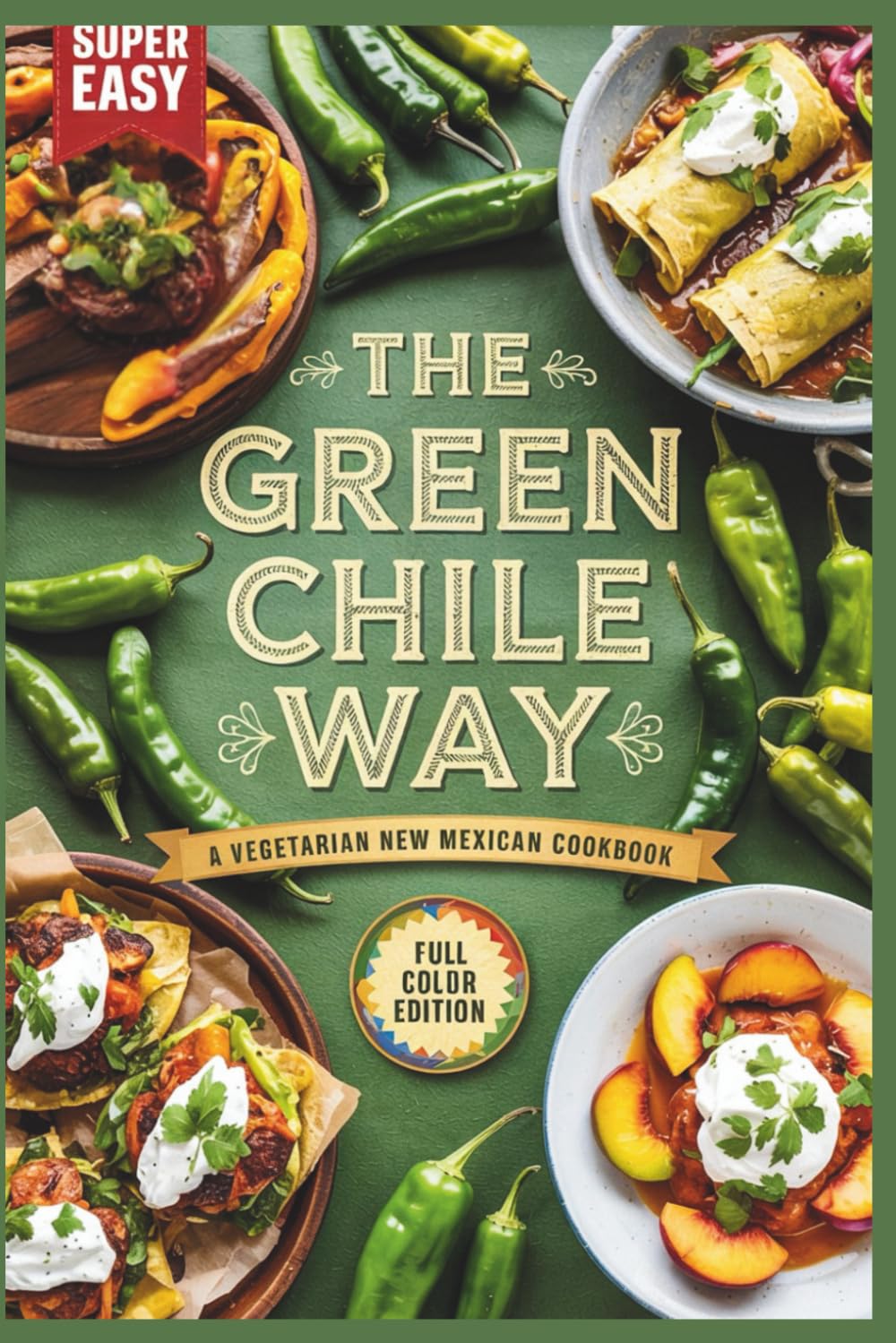 The Green Chile Way: A Vegetarian New Mexican Cookbook