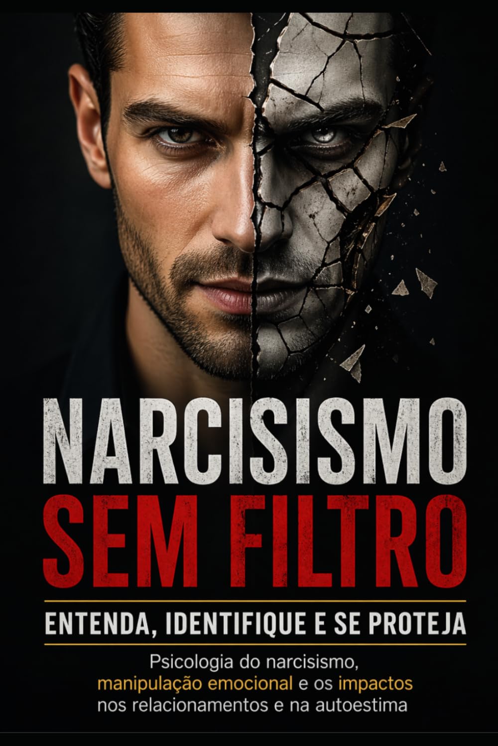Narcisismo Sem Filtro: Entenda, Identifique e Se Proteja: Psicologia do narcisismo, manipulação emocional e os impactos nos relacionamentos e na autoestima