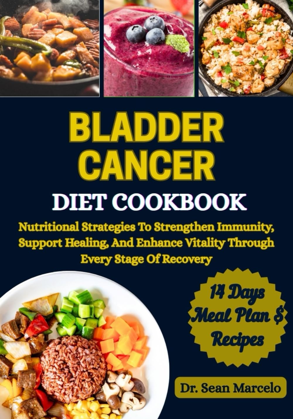 BLADDER CANCER DIET COOKBOOK: Nutritional Strategies To Strengthen Immunity, Support Healing, And Enhance Vitality Through Every Stage Of Recovery