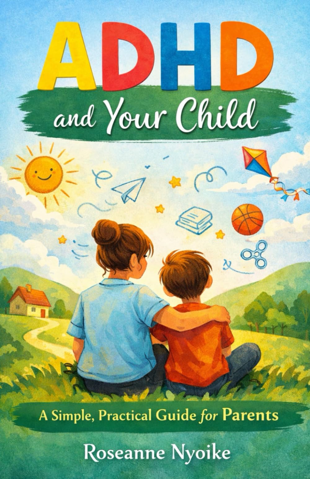 ADHD and Your Child: A Simple, Practical Guide for Parents