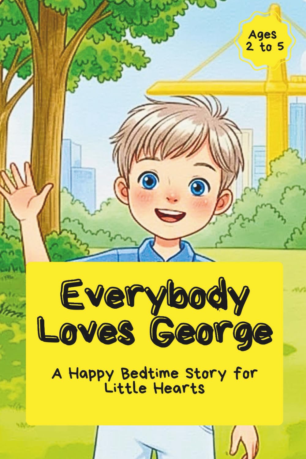 Everybody Loves George: A Happy Bedtime Story for Little Hearts