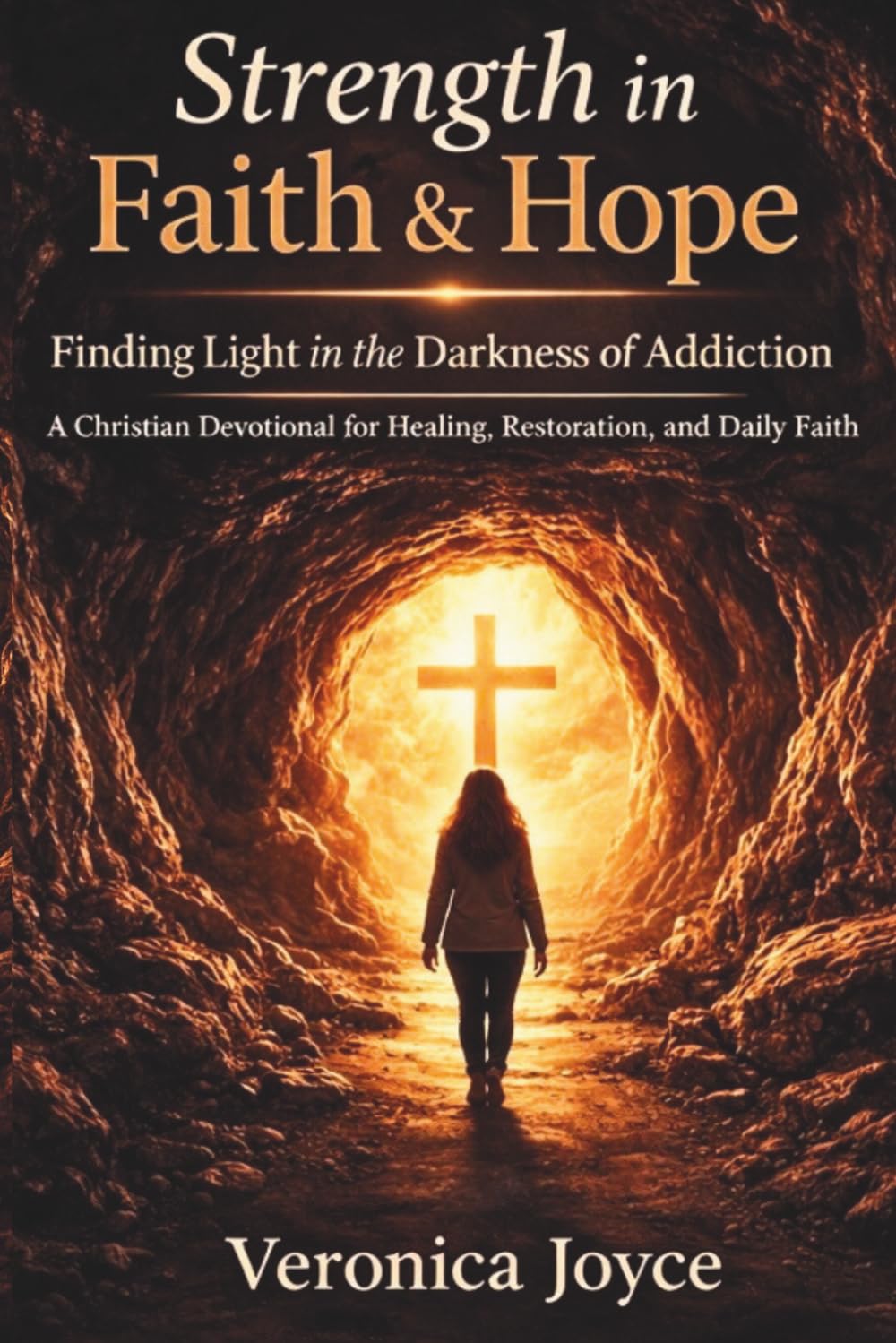 Strength in Faith & Hope: Finding Light in the Darkness of Addiction: A Christian Devotional for Healing, Restoration, and Daily Faith