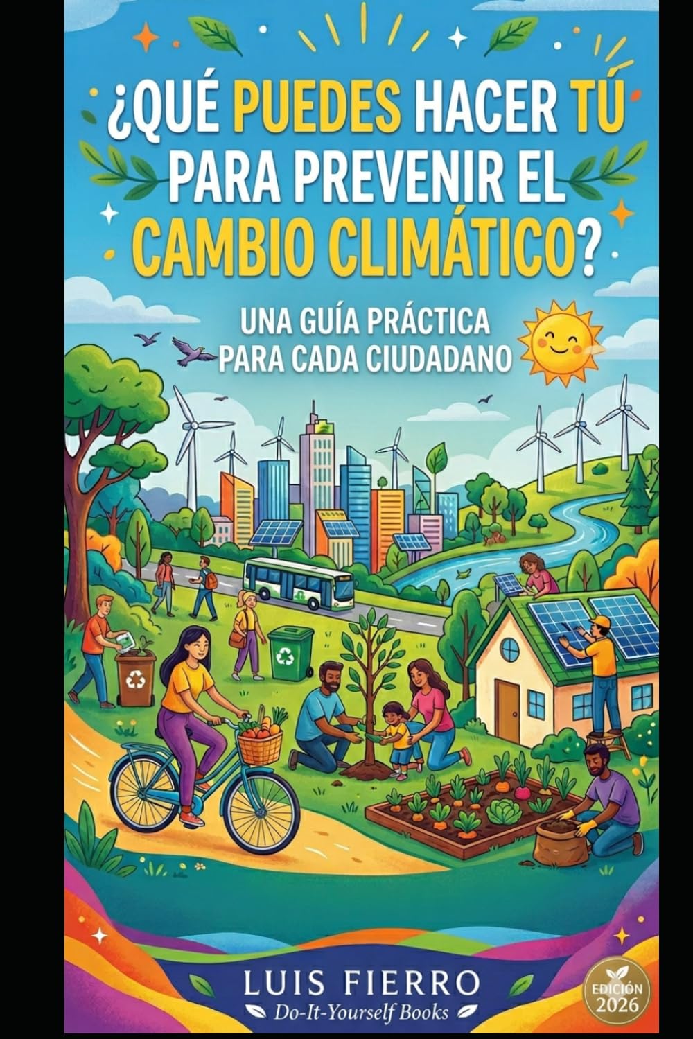¿Qué puedes hacer tú para prevenir el cambio climático?: Una guía práctica para cada ciudadano