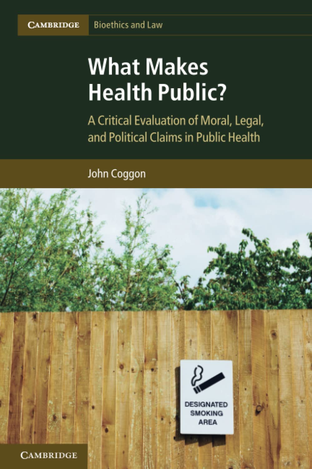 What Makes Health Public?: A Critical Evaluation of Moral, Legal, and Political Claims in Public Health: 15 (Cambridge Bioethics and Law, Series Number 15)