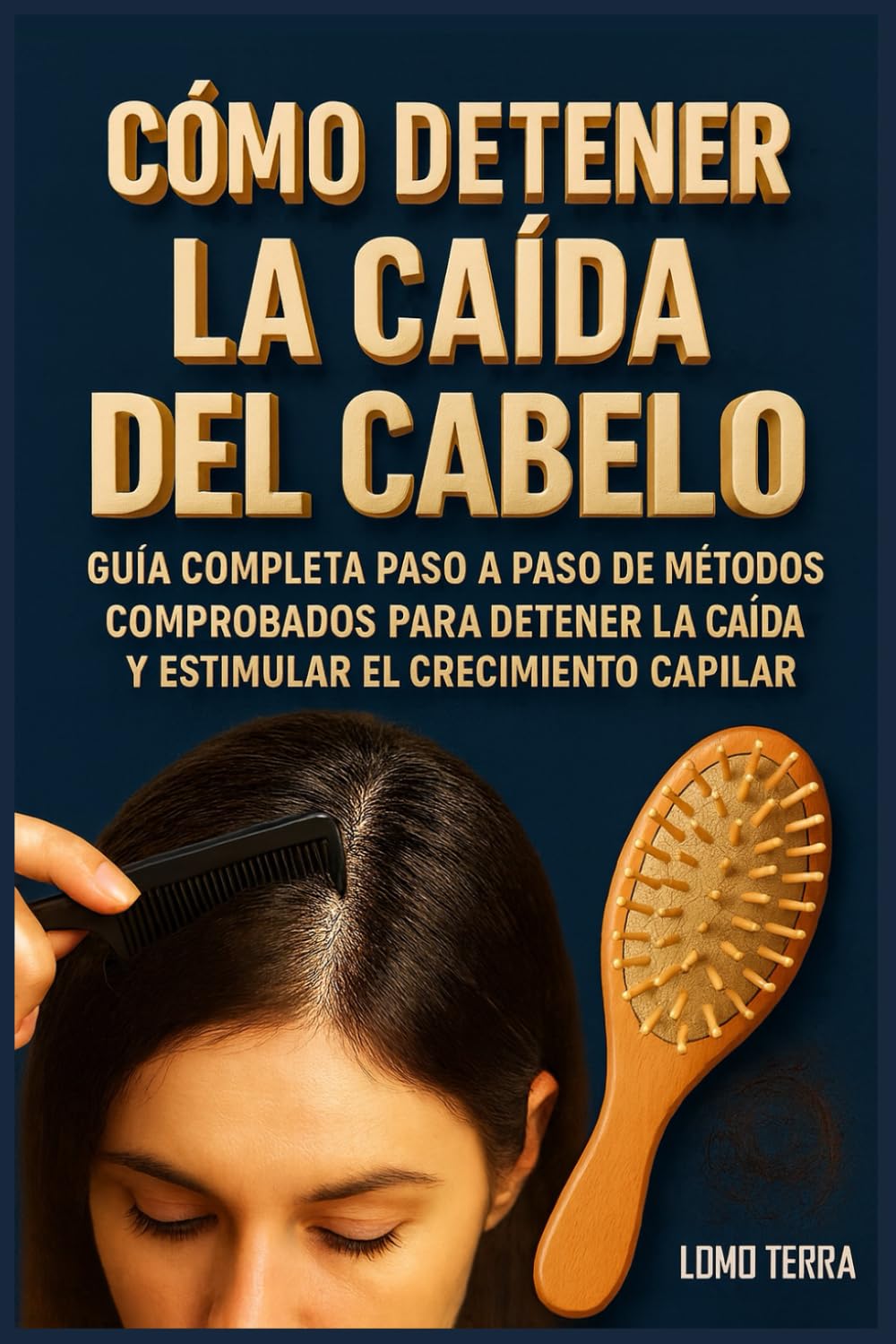 Como Detener la Caída del Cabello: Guía Completa paso a paso de Métodos comprobados para detener la caída y estimular el crecimiento capilar.