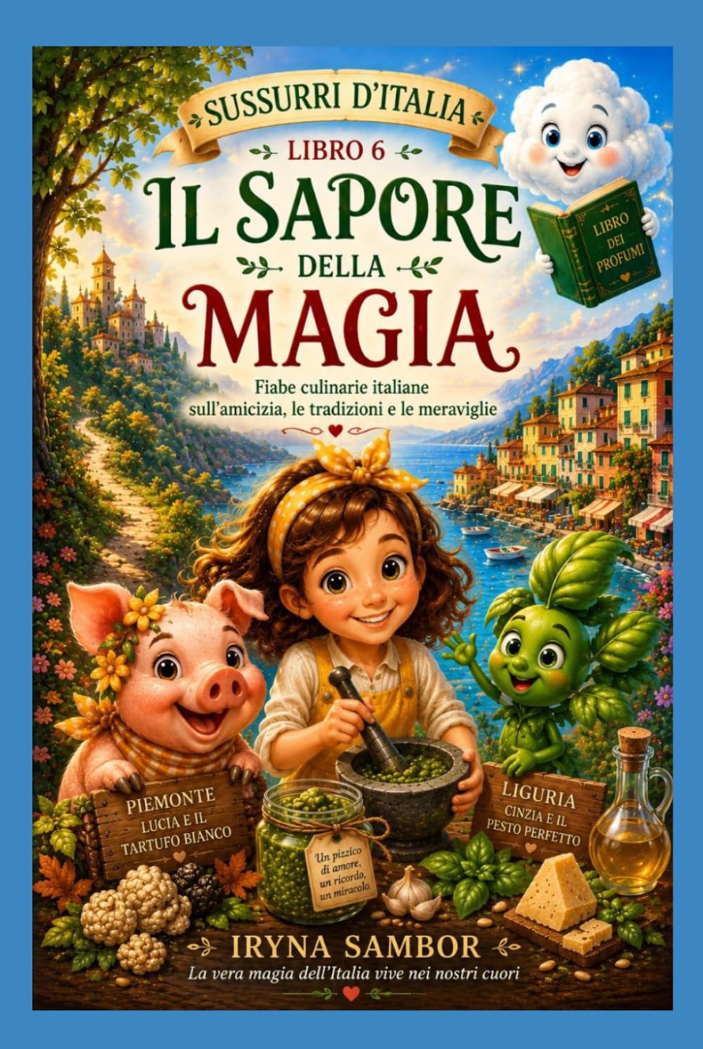 Sussurri d’Italia. Libro 6: Il Sapore della Magia: Fiabe culinarie italiane sull’amicizia, le tradizioni e le meraviglie