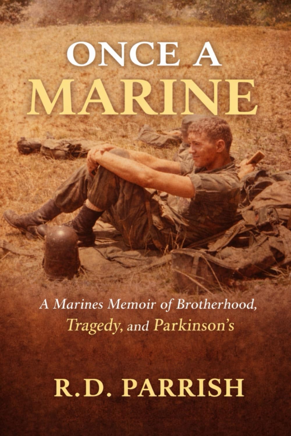 Once A Marine: A Marines Memoir of Brotherhood, Tragedy, and Parkinson's