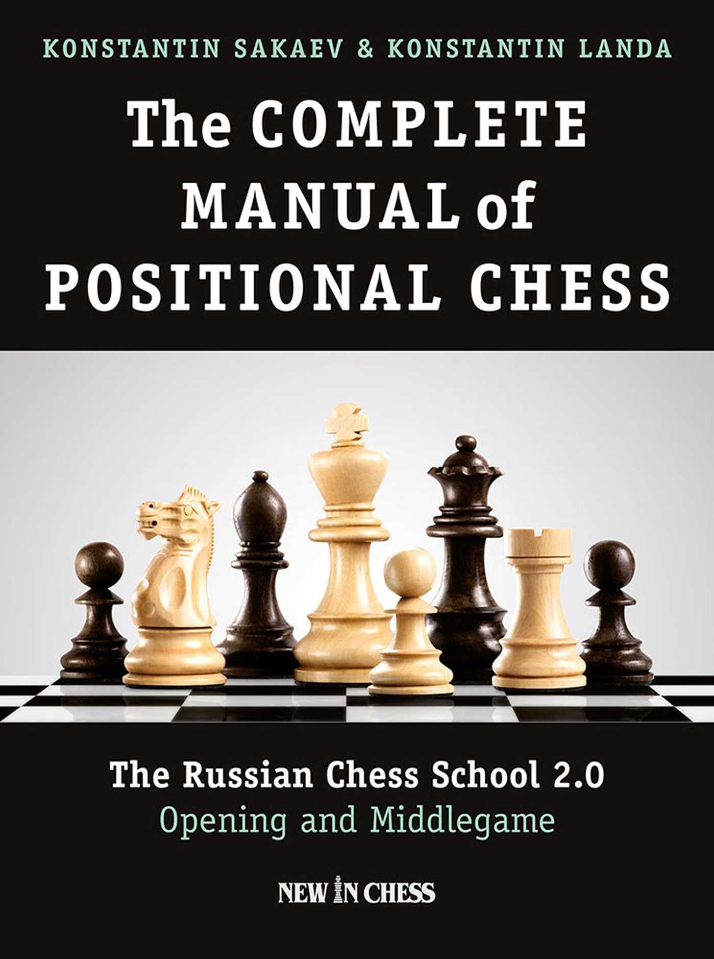 Complete Manual of Positional Chess : The Russian Chess School 2. 0 - Opening...