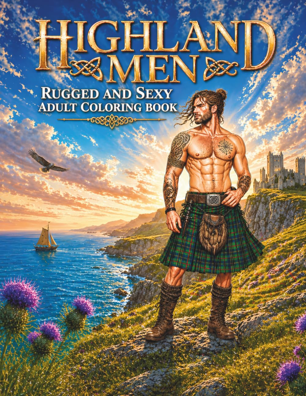 Highland Men: A Rugged & Sexy Adult Coloring Book Featuring Strong Warriors and Wild Highland Landscapes (Rugged & Legendary: Adult Coloring Series)
