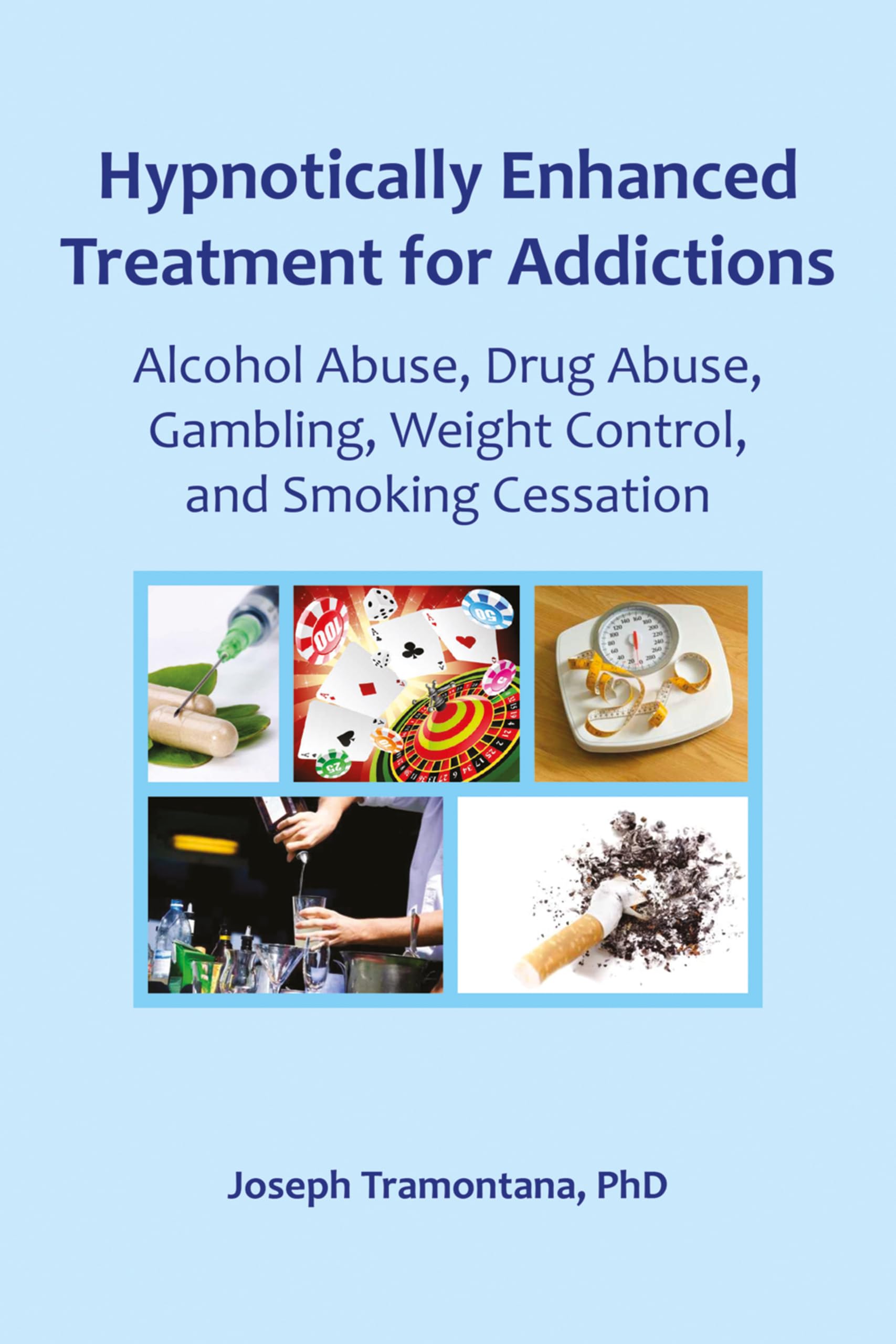 Hypnotically enhanced treatment for addictions: Alcohol Abuse, Drug Abuse, Gambling, Weight Control and Smoking Cessation