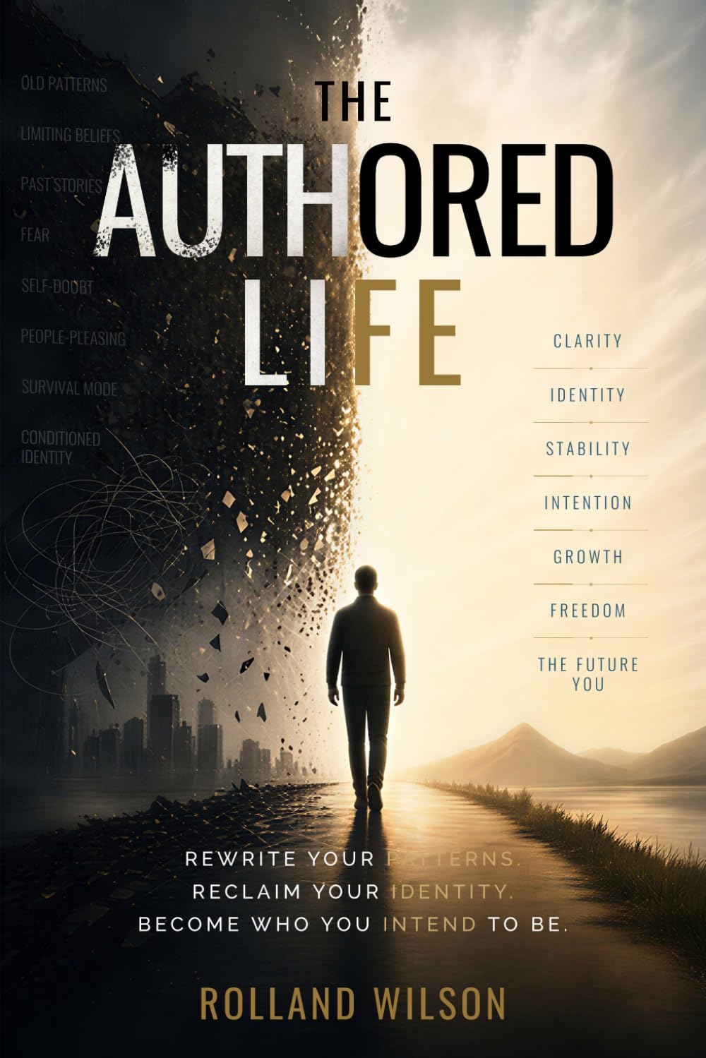 The Authored Life: Rewrite Your Patterns. Reclaim Your Identity. Become Who You Intend to Be.