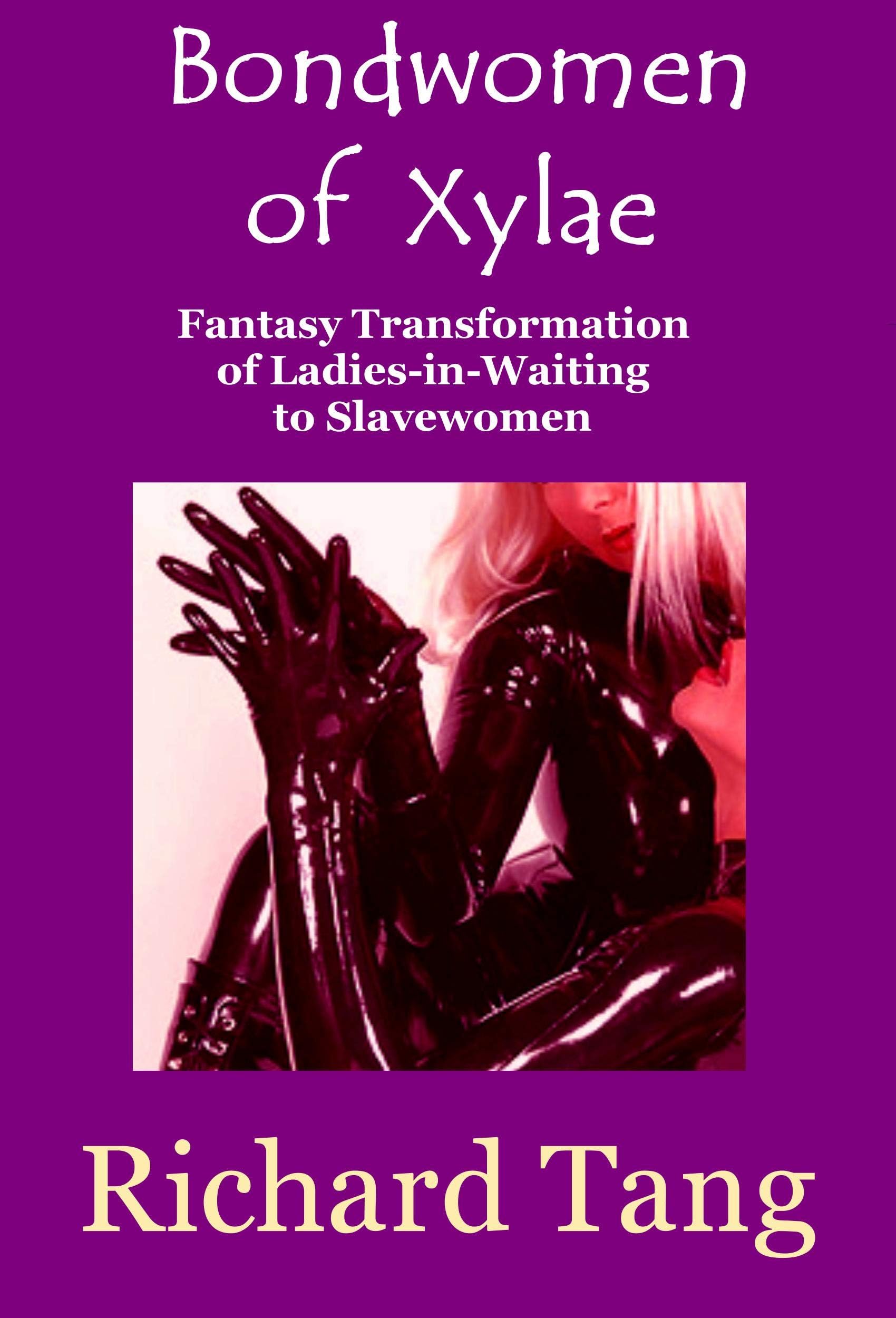 Bondwomen of Xylae: A Fantasy Transformation of Ladies-in-Waiting to Slavewomen (Xylae Stories Book 4)