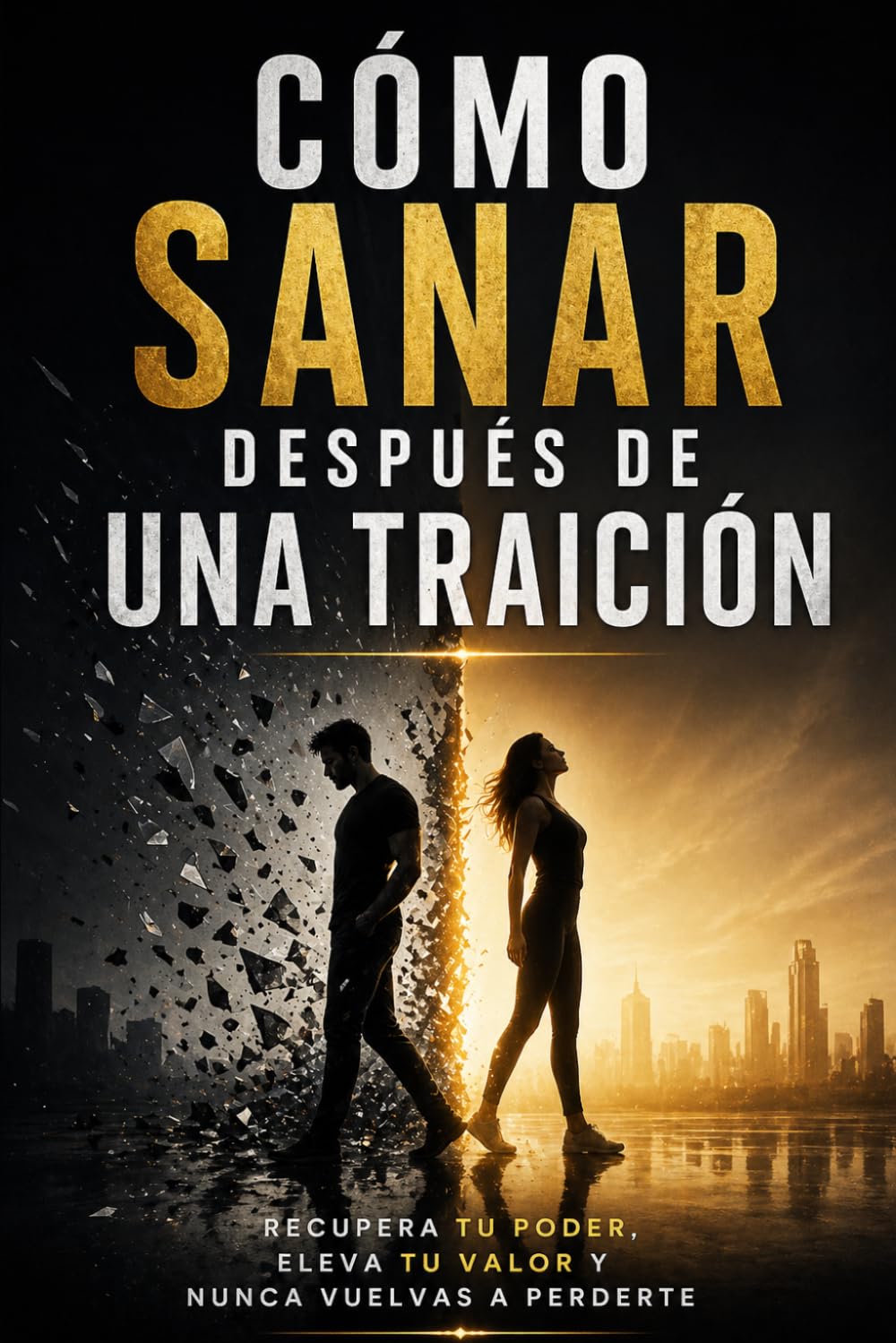 Cómo sanar después de una traición recupera tu poder eleva tu valor y nunca vuelvas a perderte