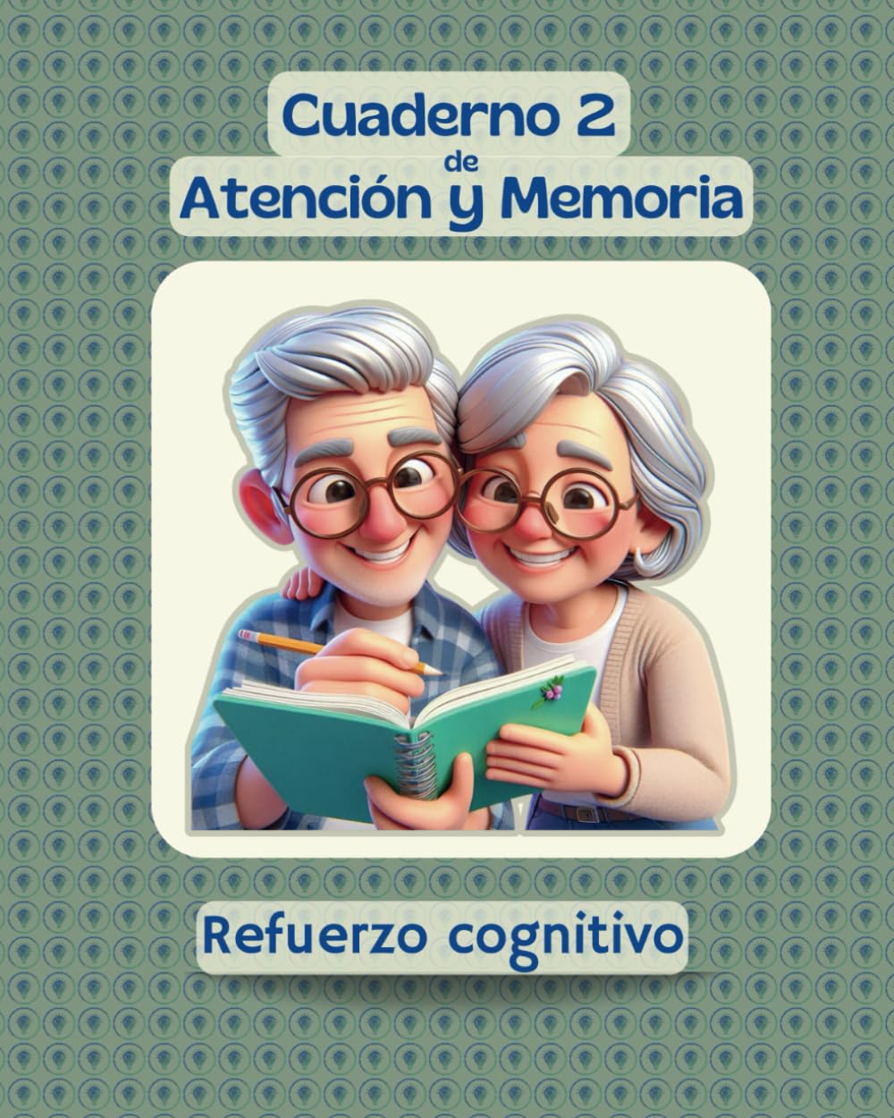 Cuaderno de Atención y Memoria 2, refuerzo cognitivo.: Memoria corto y largo plazo, atención sostenida, rastreo visual, praxias, motricidad fina, salud mental, etc..