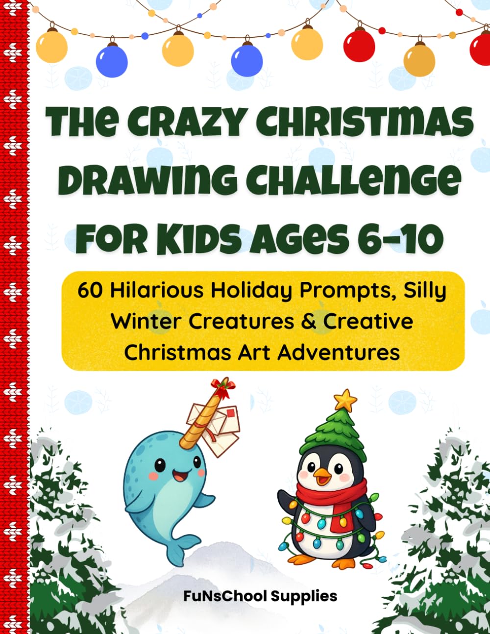 The Crazy Christmas Drawing Challenge for Kids Ages 6–10: 60 Hilarious Holiday Prompts, Silly Winter Creatures & Creative Christmas Art Adventures