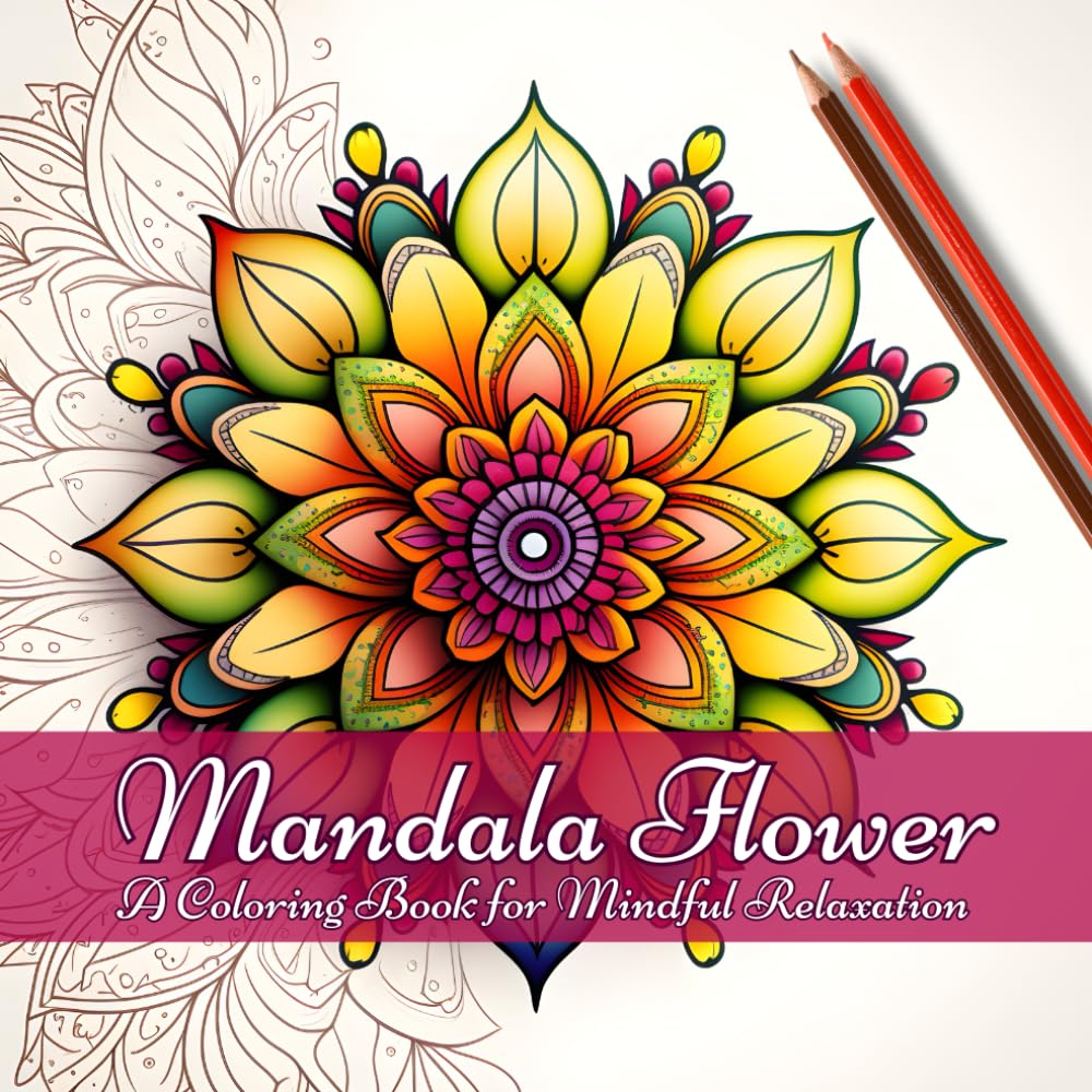Mandala Flower: A Coloring Book for Mindful Relaxation (100 Unique Images)