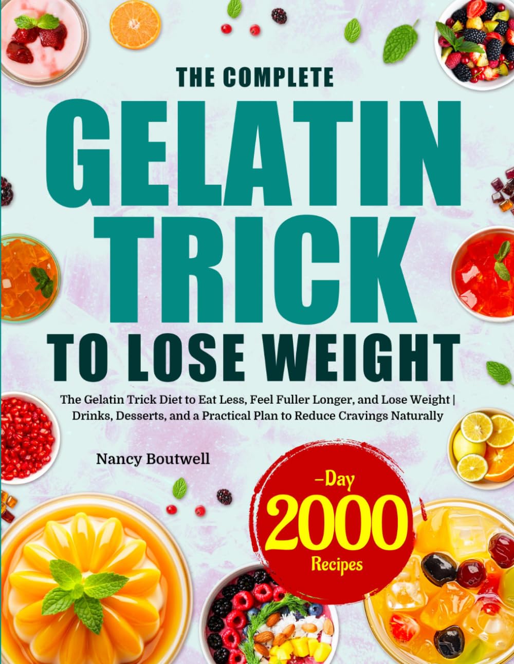 The Complete Gelatin Trick to Lose Weight: The Gelatin Trick Diet to Eat Less, Feel Fuller Longer, and Lose Weight | Drinks, Desserts, and a Practical Plan to Reduce Cravings Naturally