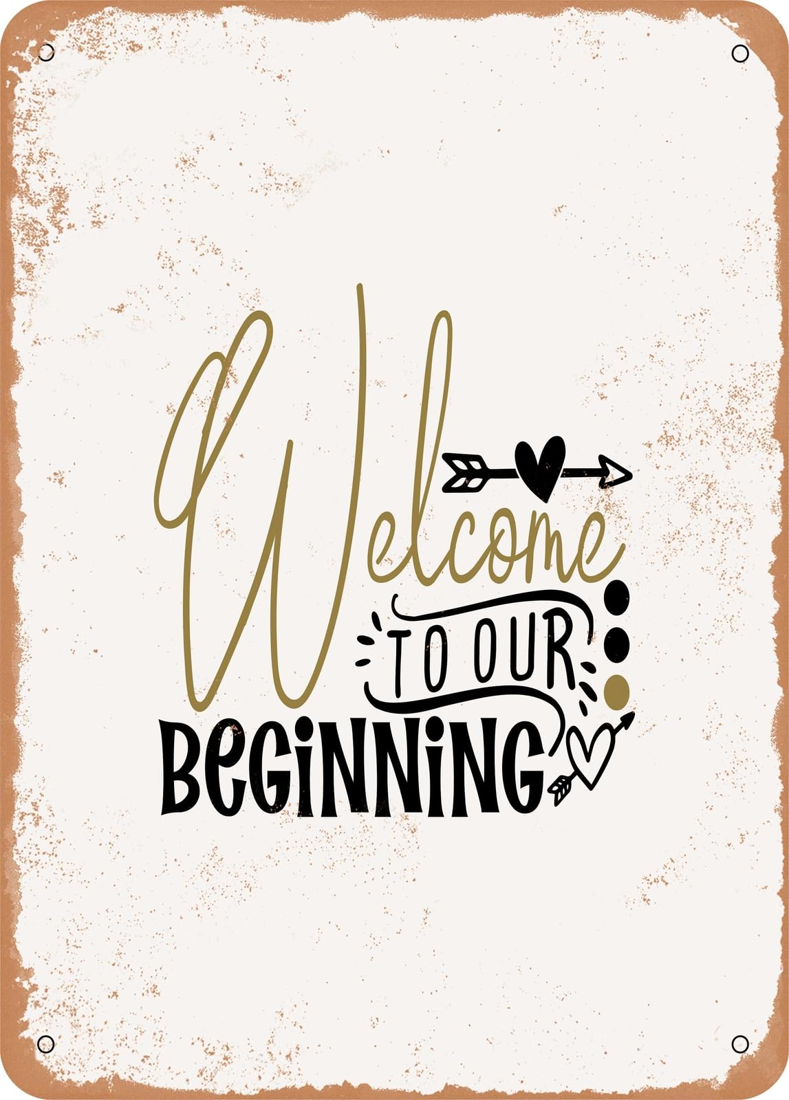Metal Sign - Welcome to Our Beginning - Vintage Rusty Look home decor