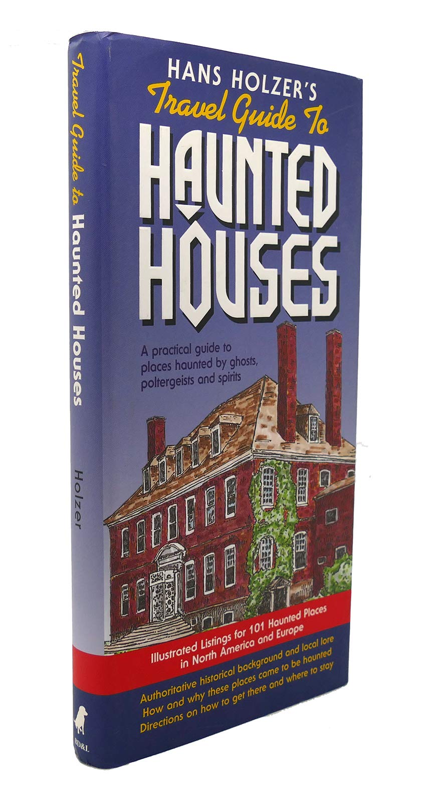 Hanz Holzer's Travel Guide to Haunted Houses: A Practical Guide to Places Haunted by Ghosts, Spirits and Poltergeists