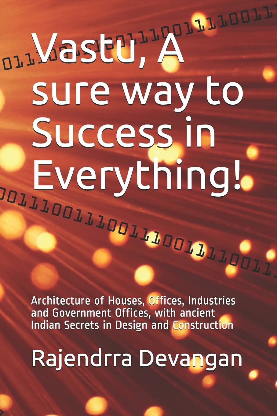 Vastu, A sure way to Success in Everything!: Architecture of Houses, Offices, Industries and Government Offices, with ancient Indian Secrets in Design and Construction