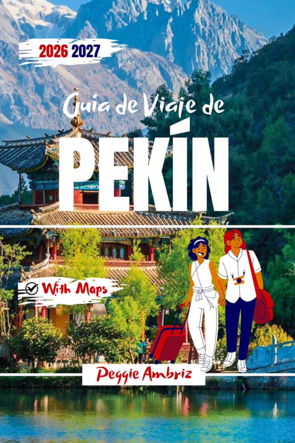 Guía de Viaje de Pekín 2026 2027: Itinerarios paso a paso, Ciudad Prohibida, conocimientos culturales y planificación inteligente para visitantes primerizos y recurrentes