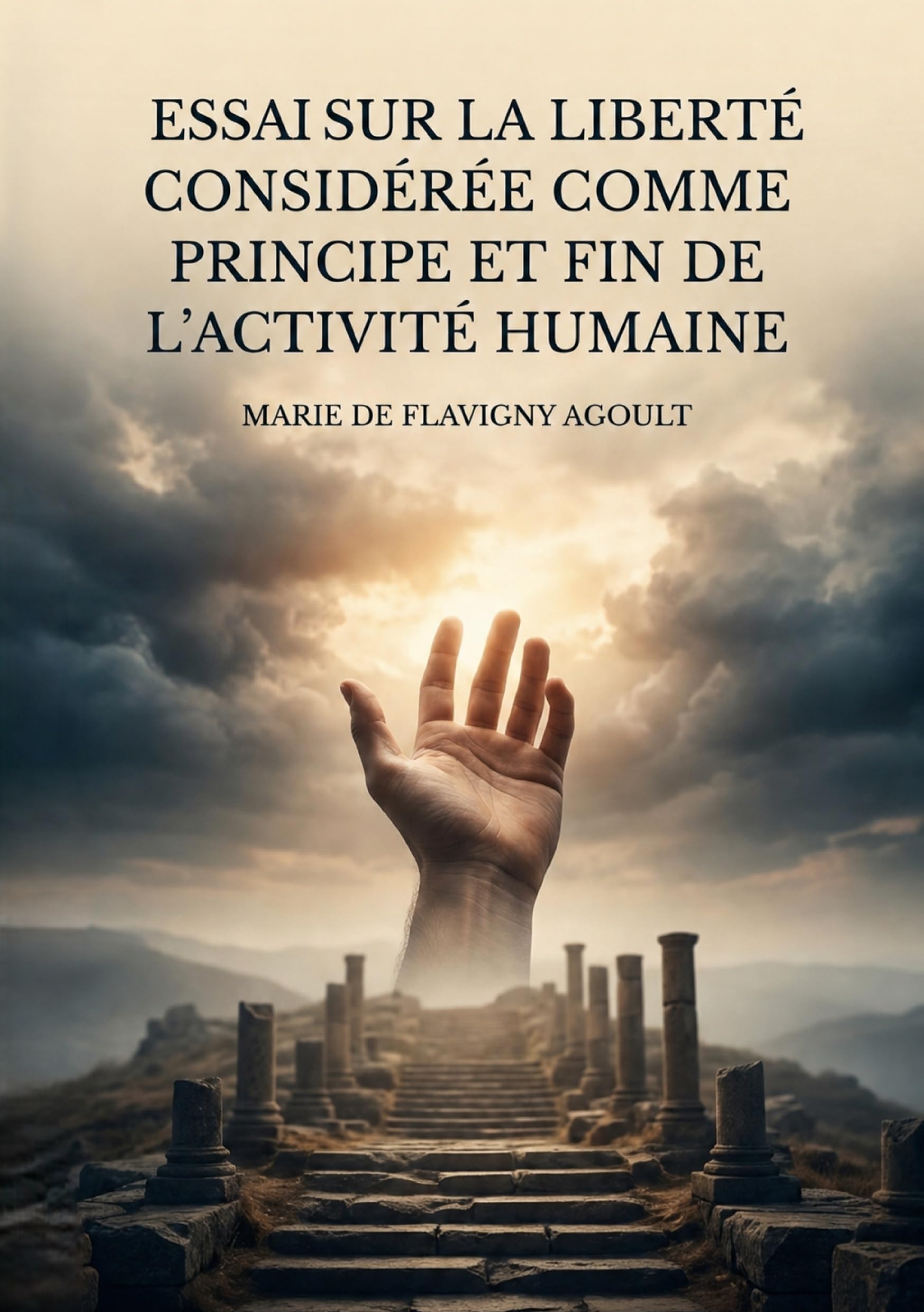 Essai sur la liberté considérée comme principe et fin de l'activité humaine: Une exploration philosophique de la liberté comme force motrice de l'existence humaine