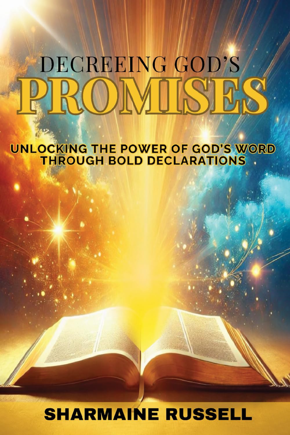 Decreeing God's Promises: Unlocking the Power of God's Word Through Bold Declarations